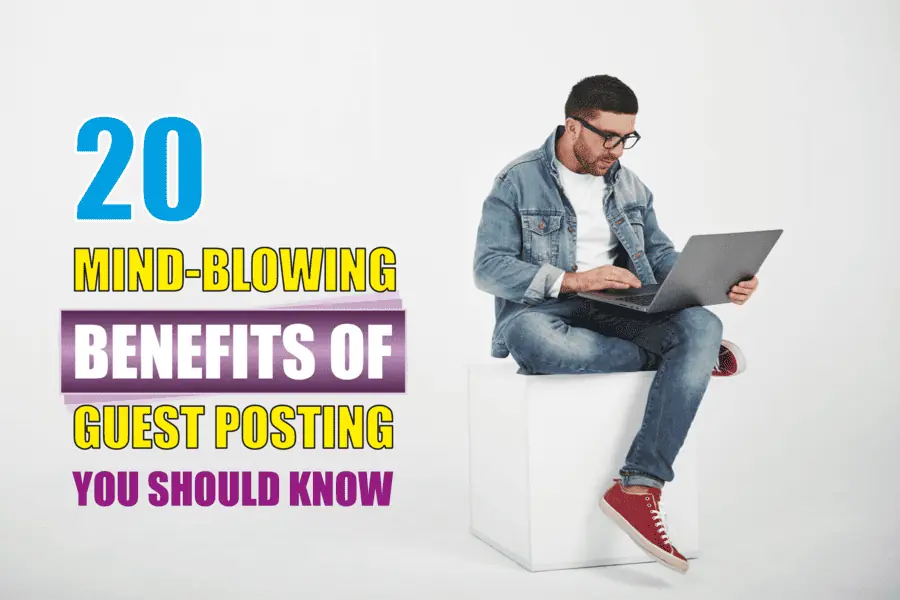 Mind-Blowing Benefits Of Guest Posting